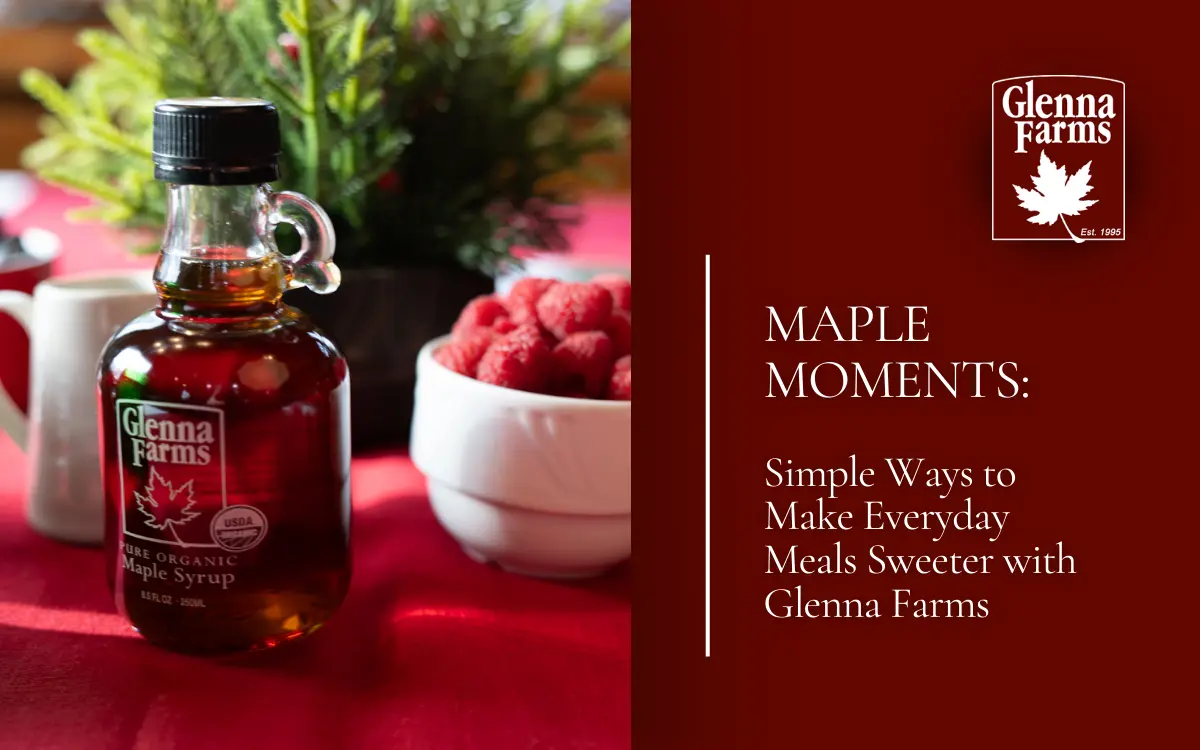 Maple Moments: Simple Ways to Make Everyday Meals Sweeter with Glenna Farms