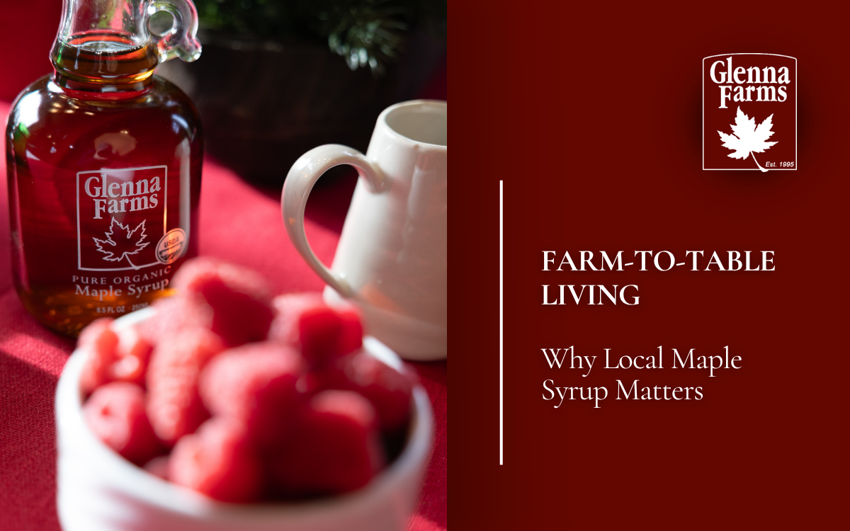 Farm-to-Table Living: Why Local Maple Syrup Matters