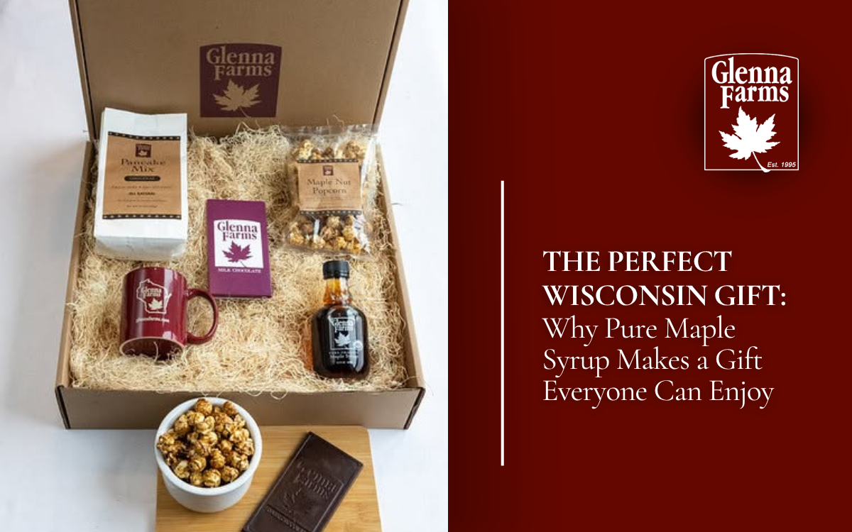 The Perfect Wisconsin Gift: Why Pure Maple Syrup Makes a Gift Everyone Can Enjoy