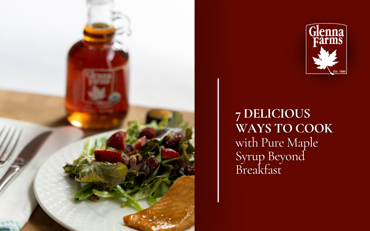 7 Delicious Ways to Cook with Pure Maple Syrup Beyond Breakfast