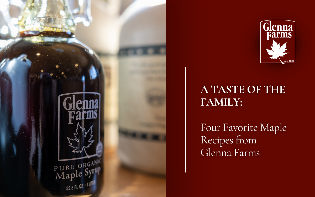 A Taste of the Family: Four Favorite Maple Recipes from Glenna Farms