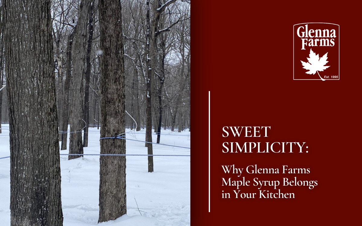 Sweet Simplicity: Why Glenna Farms Maple Syrup Belongs in Your Kitchen